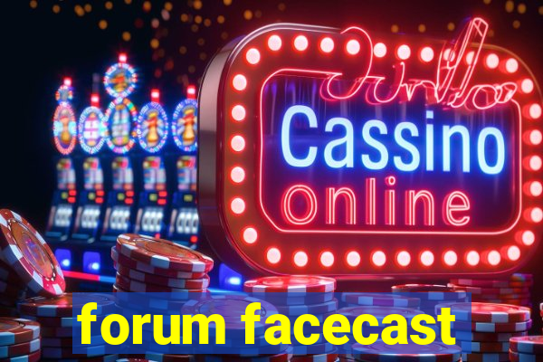 forum facecast